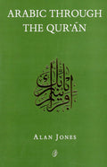 Arabic Through The Qur'an /Alan Jones
