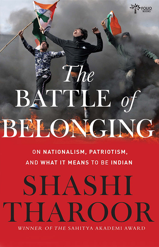 The Battle of Belonging
On Nationalism, Patriotism, And What It Means To Be Indian

BY SHASHI THAROOR