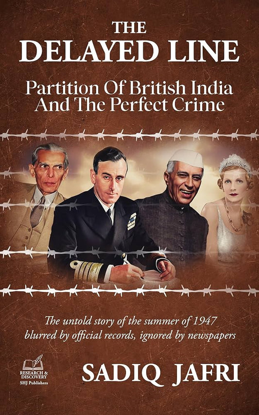 The Delayed Line: Partition of British India and the Perfect Crime Sadiq Jafri