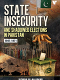 State Insecurity And Shadowed Elections In Pakistan 1947-1971 By Rizwan Ullah Kokab