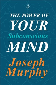 The Power Of Your Subconscious Mind by Joseph Murphy