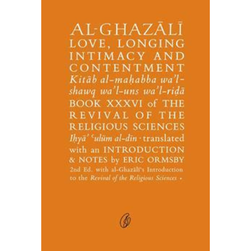 Al-Ghazali Love, Longing Intimacy And Contentment /Abu Hamid Muhammad Ghazali