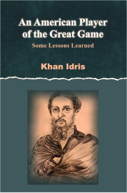 An American Player of the Great Game
Some Lesson Learnt
Author: Khan Idris
Availability: In Stock