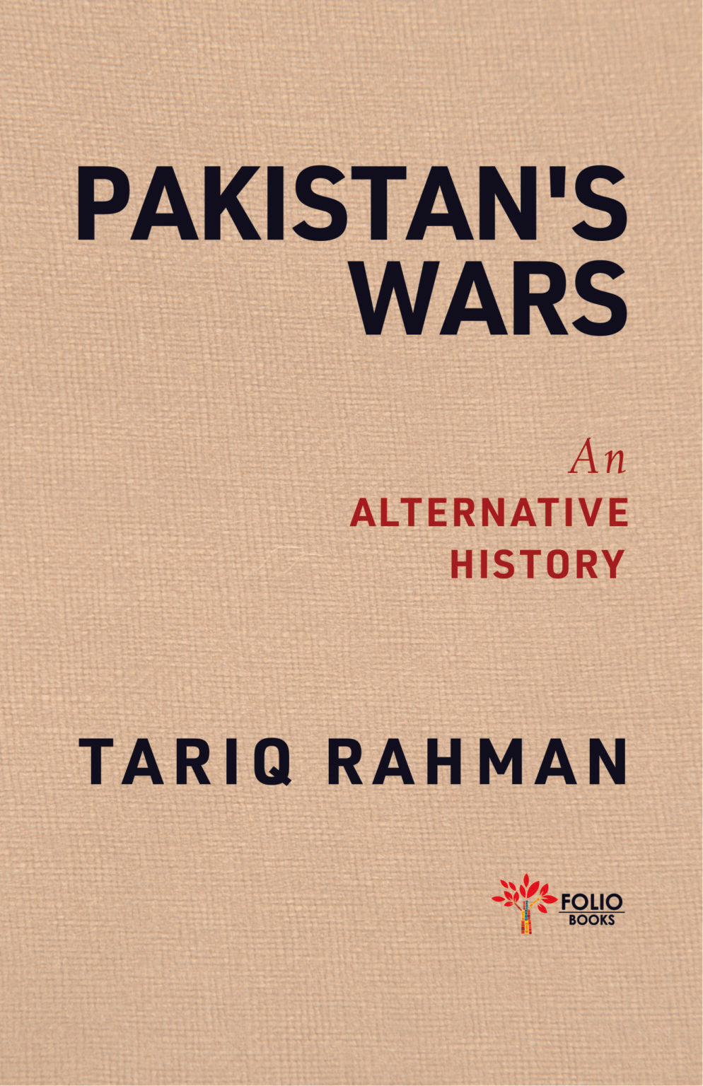 Pakistan’s Wars
An Alternative History

BY TARIQ RAHMAN