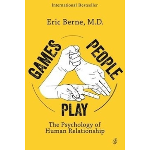 Games People Play: The Psychology Of Human Relationships /Eric Berne