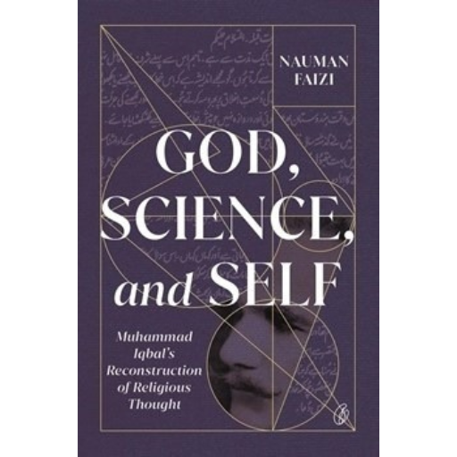 God, Science, And Self: Muhammad Iqbal's Reconstruction Of Religious Thought /Nauman Faizi