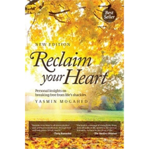 Reclaim Your Heart: Personal Insights On Breaking Free From Life's Shackles asmin Mogahed/Y