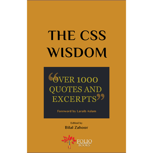 The CSS Wisdom Over 1000 Qoutes and Excerpts /Bilal Zahoor