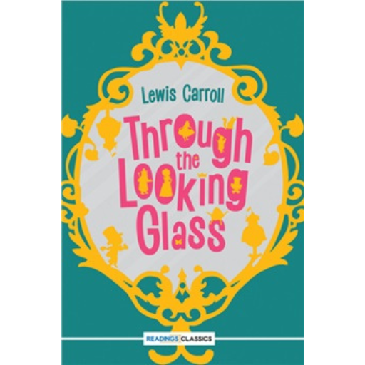 Through The Looking-Glass /Lewis Carroll