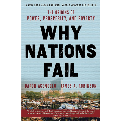 Why Nations Fail: The Origins of Power, Prosperity, and Poverty /  Daron Acemoglu , James A. Robinson