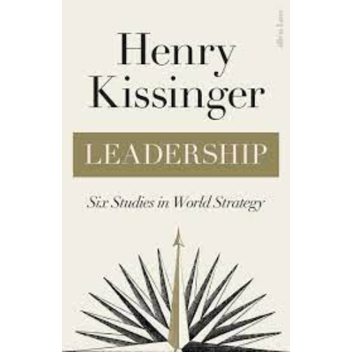 Leadership: Six Studies In World Strategy / Hard Back Title/ Henry Kissinger