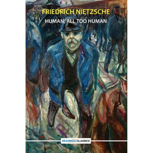 Human, All Too Human | Friedrich Nietzsche