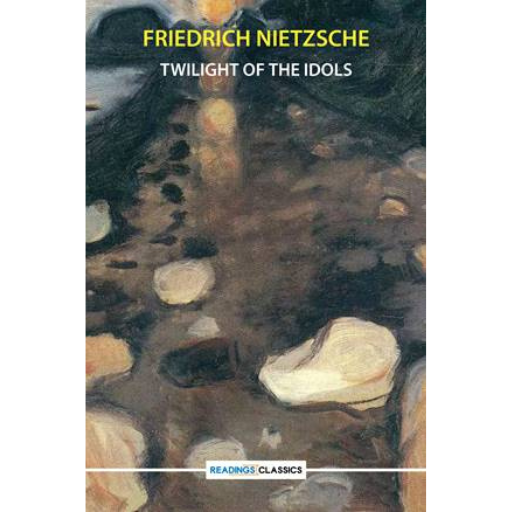 Twilight Of The Idols | Friedrich Nietzsche