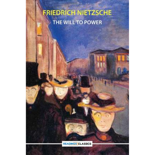 The Will To Power | Friedrich Nietzsche