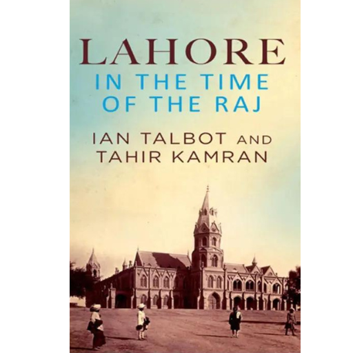 Lahore In The Time Of Raj | Tahir Kamran