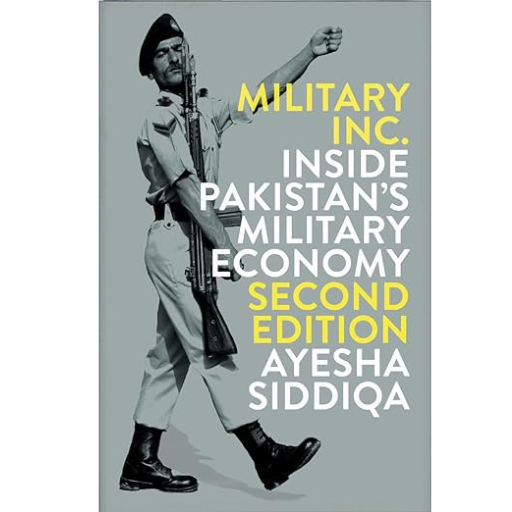 Military Inc. - Second Edition: Inside Pakistan's Military Economy  | Ayesha Siddiqua