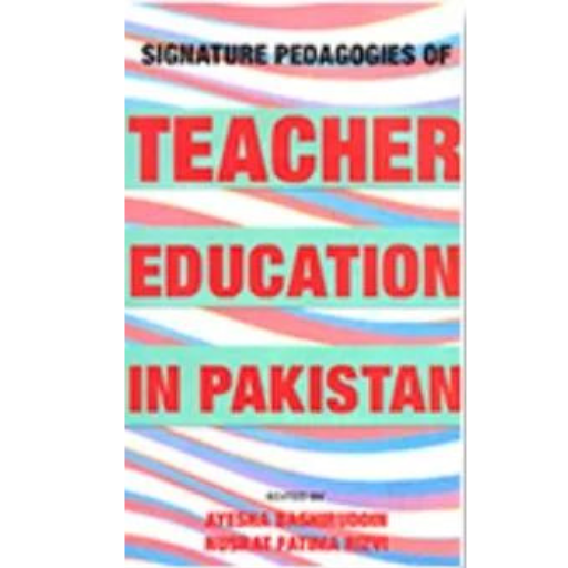 Signature Pedagogies Teacher Education In Pakistan | Ayesha Bashir Ud Din , Nusrat Fatima Rizvi