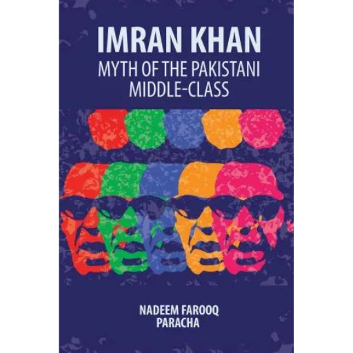 Imran Khan: Mytrh Of The Pakistani Middle-Class | Nadeem Farooq Paracha