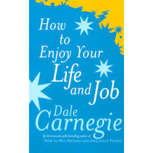 How To Enjoy Your Life And Job | Dale Carnegie