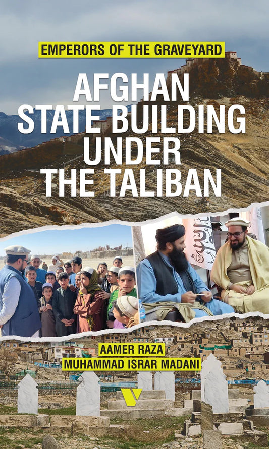 Emperors Of The Graveyard AFGHAN STATE BUILDING UNDER THE TALIBAN By Aamer Raza & Muhammad Israr Madani