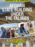 Emperors Of The Graveyard AFGHAN STATE BUILDING UNDER THE TALIBAN By Aamer Raza & Muhammad Israr Madani
