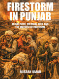 Firestorm In Punjab RAWALPINDI, COLONIAL RULE AND THE MAYHEM OF PARTITION