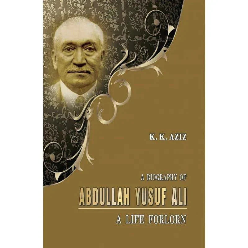 A Biography Of Abdullah Yusuf Ali /K. K. Aziz