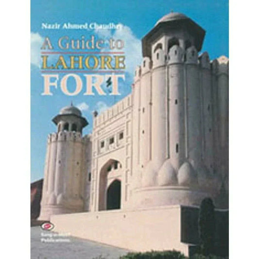 A Guide To Lahore Fort /Nazir Ahmad Chaudhry