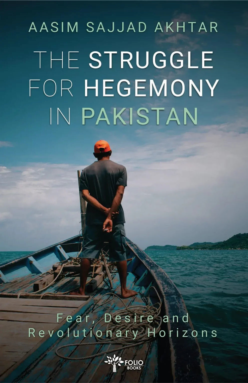 The Struggle for Hegemony in Pakistan
Fear, Desire and Revolutionary Horizons

BY AASIM SAJJAD AKHTAR | fol