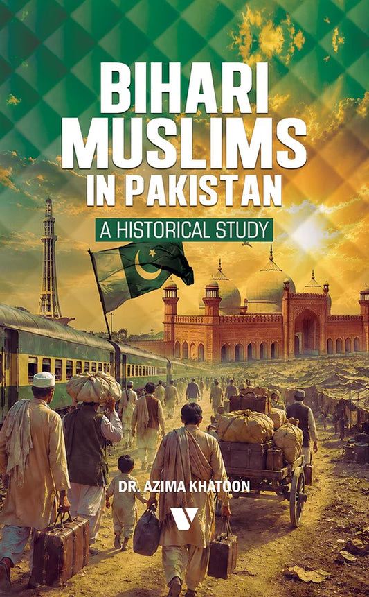 Bihari Muslims In Pakistan A HISTORICAL STUDY By Dr. Azima Khatoon