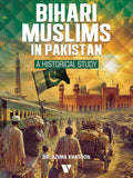 Bihari Muslims In Pakistan A HISTORICAL STUDY By Dr. Azima Khatoon