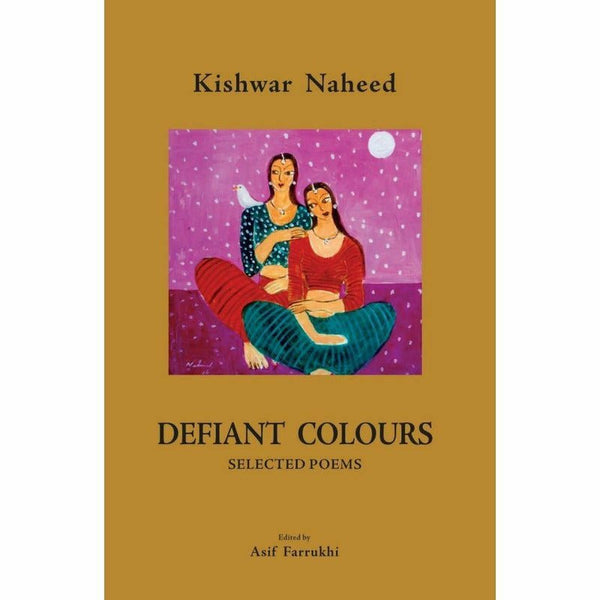 Defiant Colours By Kishwar Naheed; Asif Farrukhi