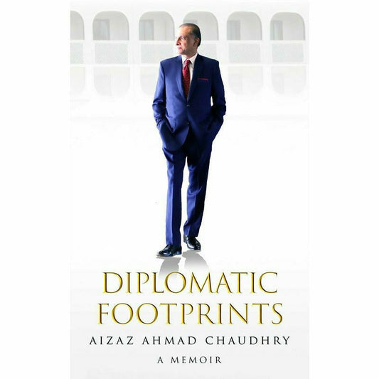 Diplomatic Footprints - By  Aizaz Ahmad Chaudhry