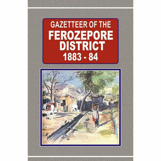 Gazetteer Of The Ferozepore Dist. 1883-84 By Government Record