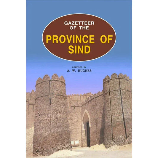 Gazetteer Of The Province Of Sindh /A. W. Hughes