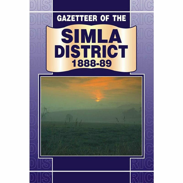 Gazetteer Of The Simla District 1888-89 By