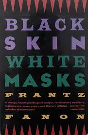 Black skin white masks by Franz fanon