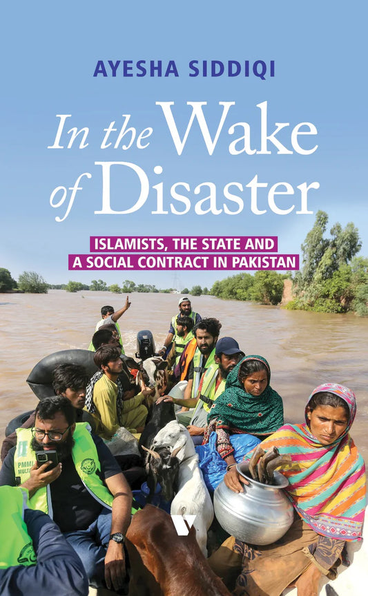 In The Wake Of Disaster ISLAMISTS, THE STATE AND A SOCIAL CONTRACT IN PAKISTAN By Ayesha Siddiqi