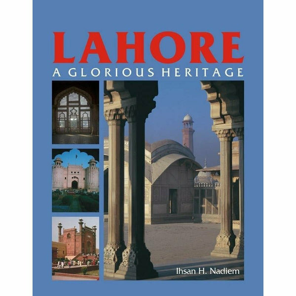 Lahore: A Glorious Heritage By  Ihsan H. Nadiem