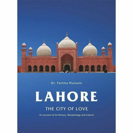 Lahore: The City Of Love By Fatima Hussain