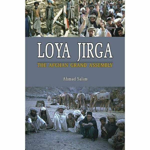 Loya Jirga : The Afghan Grand Assembly By Ahmad Salim