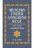Muslims Under Congress Rule 1937-1939 By K. K. Aziz