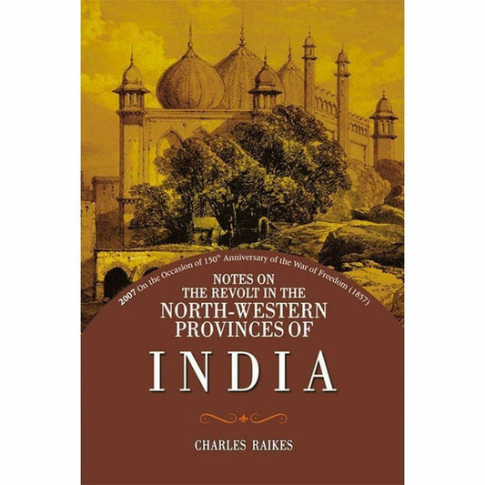 Notes On Revolt North Western Provinces India By Charles Raikes