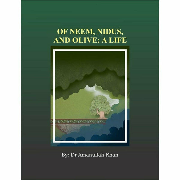 Of Neem, Nidus and Olive: A Life By Dr. Amanullah Khan