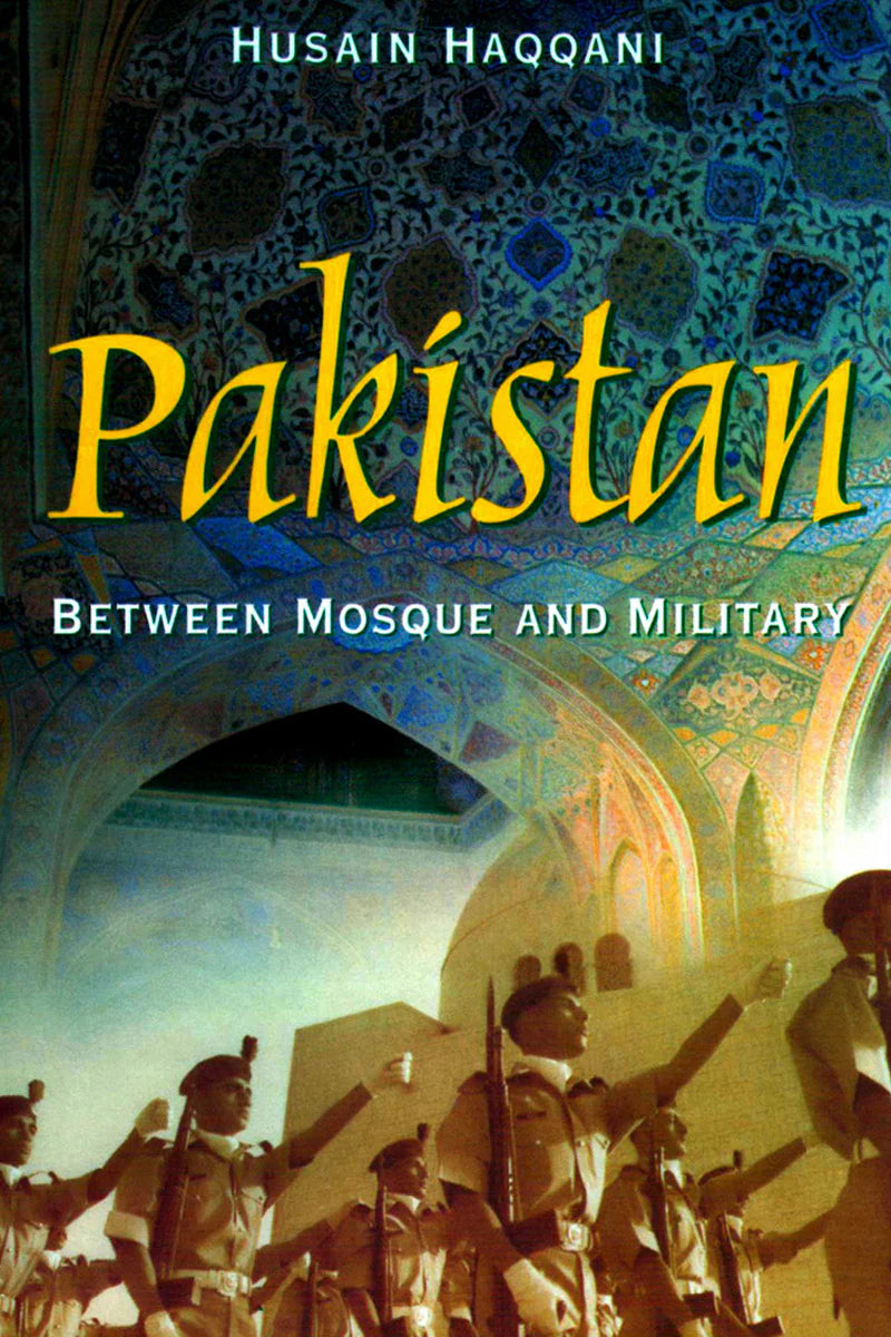 PAKISTAN

BETWEEN MOSQUE AND MILITARY

By (author)HUSAIN HAQQANI | fol