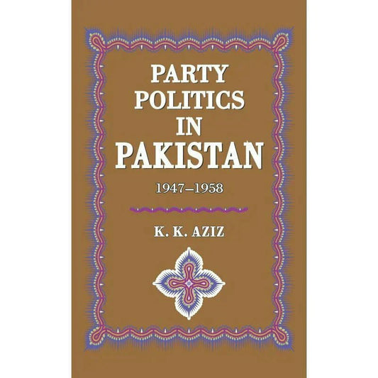 Party Politics In Pakistan 1947-58 /K.K.Aziz