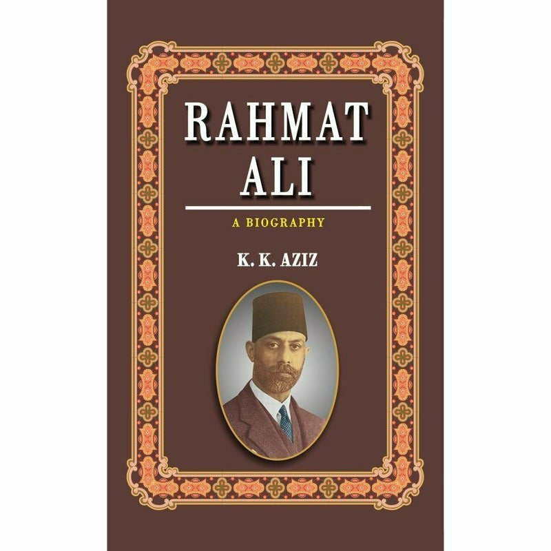 Rahmat Ali: A Biography By K. K. Aziz