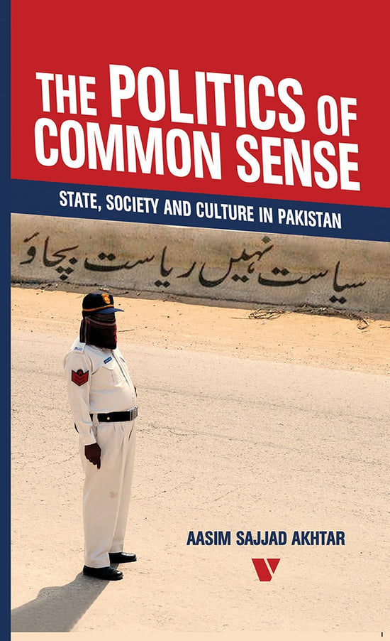 The Politics Of Common Sense:State, Society And Culture In Pakistan
By Aasim Sajjad Akhtar