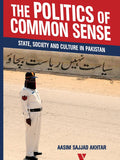 The Politics Of Common Sense:State, Society And Culture In Pakistan
By Aasim Sajjad Akhtar