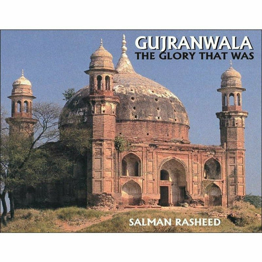 Gujranwala The Glory That Was by salman rashid